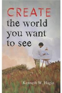 Create the World You Want to See