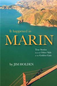 It Happened in Marin: True Stories from the Other Side of the Golden Gate
