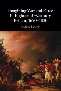 Imagining War and Peace in Eighteenth-Century Britain, 1690-1820