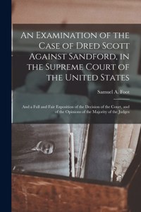 Examination of the Case of Dred Scott Against Sandford, in the Supreme Court of the United States