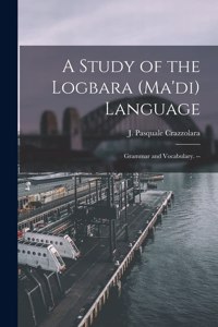 A Study of the Logbara (Ma'di) Language
