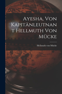 Ayesha, von kapitänleutnant Hellmuth von Mücke