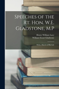 Speeches of the Rt. Hon. W.E. Gladstone, M.P