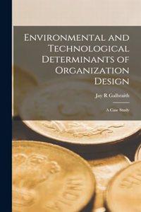 Environmental and Technological Determinants of Organization Design