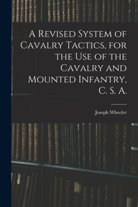 A Revised System of Cavalry Tactics, for the use of the Cavalry and Mounted Infantry, C. S. A.