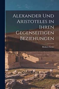 Alexander und Aristoteles in Ihren Gegenseitigen Beziehungen