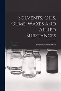 Solvents, Oils, Gums, Waxes and Allied Substances