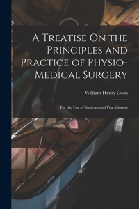 Treatise On the Principles and Practice of Physio-Medical Surgery