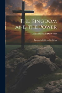 Kingdom and the Power: Lessons in Faith and in Living