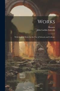 Works; with English notes for the use of schools and colleges