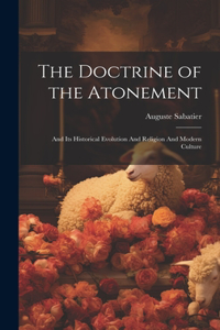 Doctrine of the Atonement: And its Historical Evolution And Religion And Modern Culture