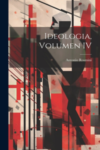 Ideologia, Volumen IV