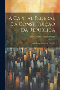 A Capital Federal E a Constituição Da Republica