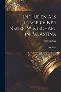 Die Juden als Träger einer neuen Wirtschaft in Palästina