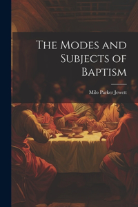 Modes and Subjects of Baptism