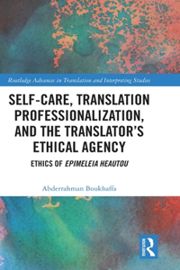 Self-Care, Translation Professionalization, and the Translator’s Ethical Agency