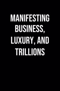 Manifesting Business Luxury And Trillions
