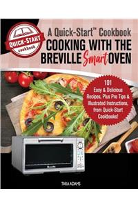 Cooking with the Breville Smart Oven, A Quick-Start Cookbook