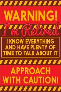 Warning! I'm Retired I Know Everything And Have Plenty Of Time To Talk About It Approach With Caution!