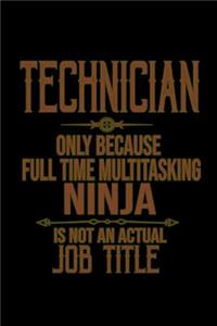 Technician, only because full time multitasking ninja is not an actual job title: Notebook - Journal - Diary - 110 Lined pages