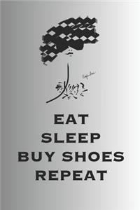 Eat Sleep Buy Shoes Repeat