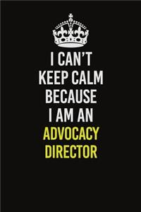 I Can�t Keep Calm Because I Am An Advocacy Director