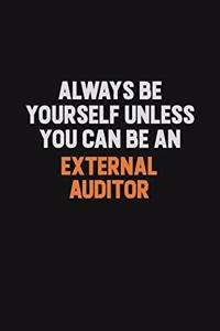 Always Be Yourself Unless You Can Be An External Auditor