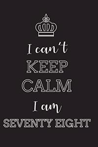 I Can't Keep Calm I Am Seventy Eight