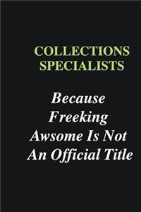 Collections Specialists Because Freeking Awsome is Not An Official Title