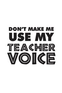 Don't Make me Use My Teacher Voice