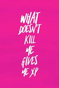 What Doesn't Kill Me Gives Me XP