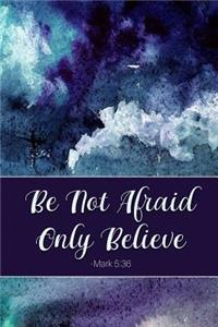 Be Not Afraid Only Believe Mark 5