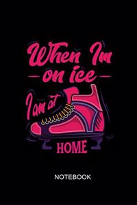 When I'm on Ice I Am at Home Notebook