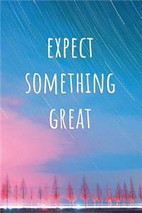 Expect Something Great