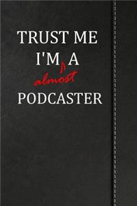 Trust Me I'm Almost a Podcaster