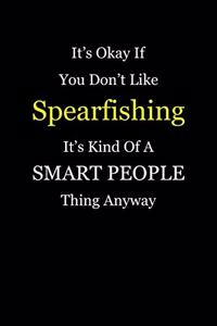 It's Okay If You Don't Like Spearfishing It's Kind of a Smart People Thing Anyway