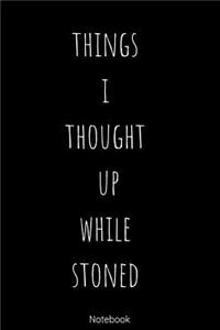 Notebook - Things I Thought UP While Stoned