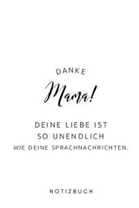 Danke Mama! Deine Liebe ist so unendlich wie deine Sprachnachrichten Notizbuch