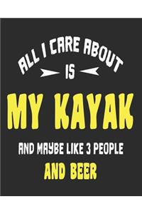 All I Care About Is My Kayak And Maybe Like 3 People and Beer