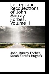 Letters and Recollections of John Murray Forbes, Volume II