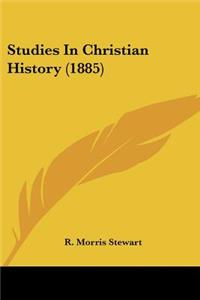 Studies In Christian History (1885)