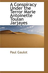 A Conspiracy Under the Terror Marie Antoinette Toulan Jarjayes