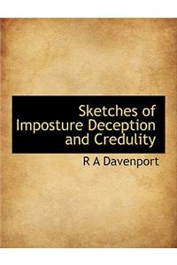Sketches of Imposture Deception and Credulity