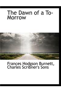 The Dawn of A to-Morrow