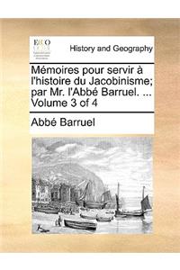 Memoires Pour Servir A L'Histoire Du Jacobinisme; Par Mr. L'Abbe Barruel. ... Volume 3 of 4