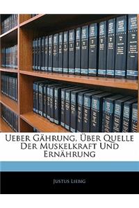 Ueber Gahrung, Uber Quelle Der Muskelkraft Und Ernahrung