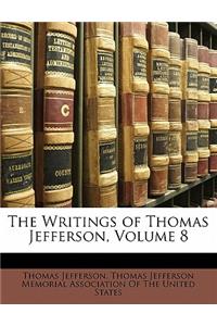 The Writings of Thomas Jefferson, Volume 8