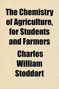 The Chemistry of Agriculture, for Students and Farmers