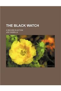 The Black Watch; A Record in Action