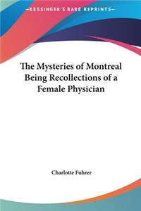 The Mysteries of Montreal Being Recollections of a Female Physician